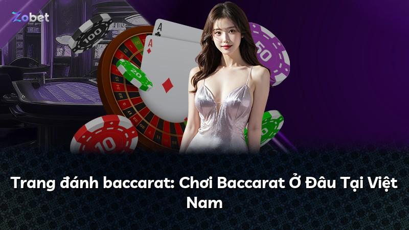 Trang đánh baccarat: Chơi Baccarat Ở Đâu Tại Việt Nam