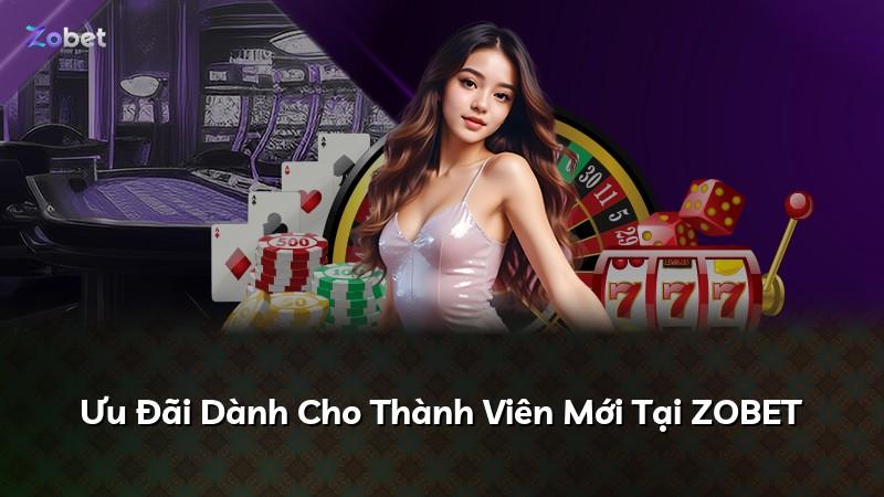 Ưu Đãi Dành Cho Thành Viên Mới Tại ZOBET