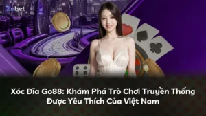 Xóc Đĩa Go88: Khám Phá Trò Chơi Truyền Thống Được Yêu Thích Của Việt Nam