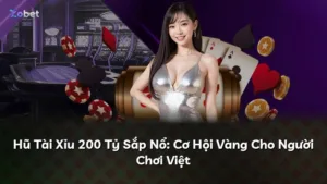 Hũ Tài Xỉu 200 Tỷ Sắp Nổ: Cơ Hội Vàng Cho Người Chơi Việt